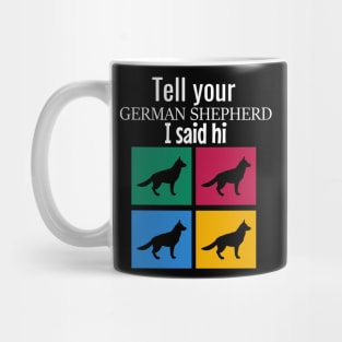 Tell your german shepherd I said hi Mug